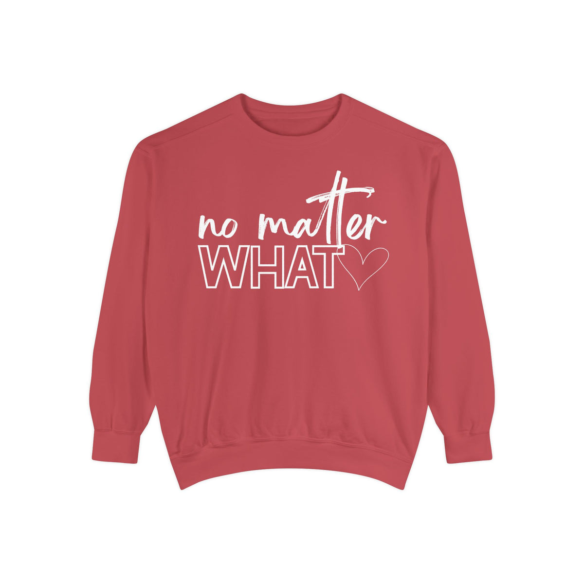 No Matter What Sweatshirt