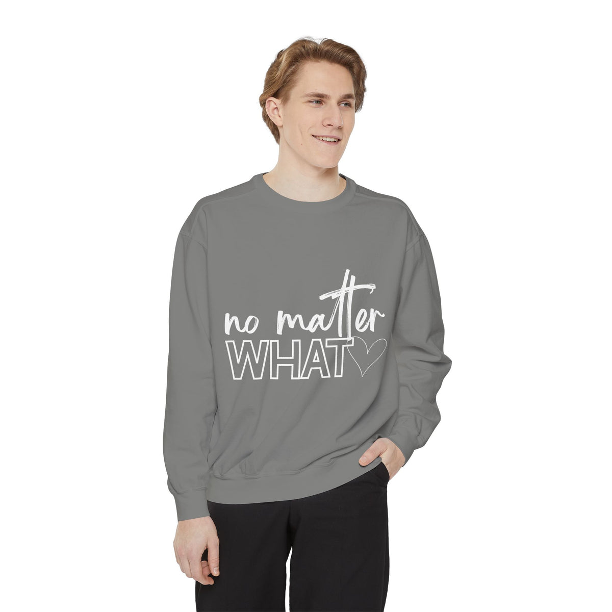 No Matter What Sweatshirt