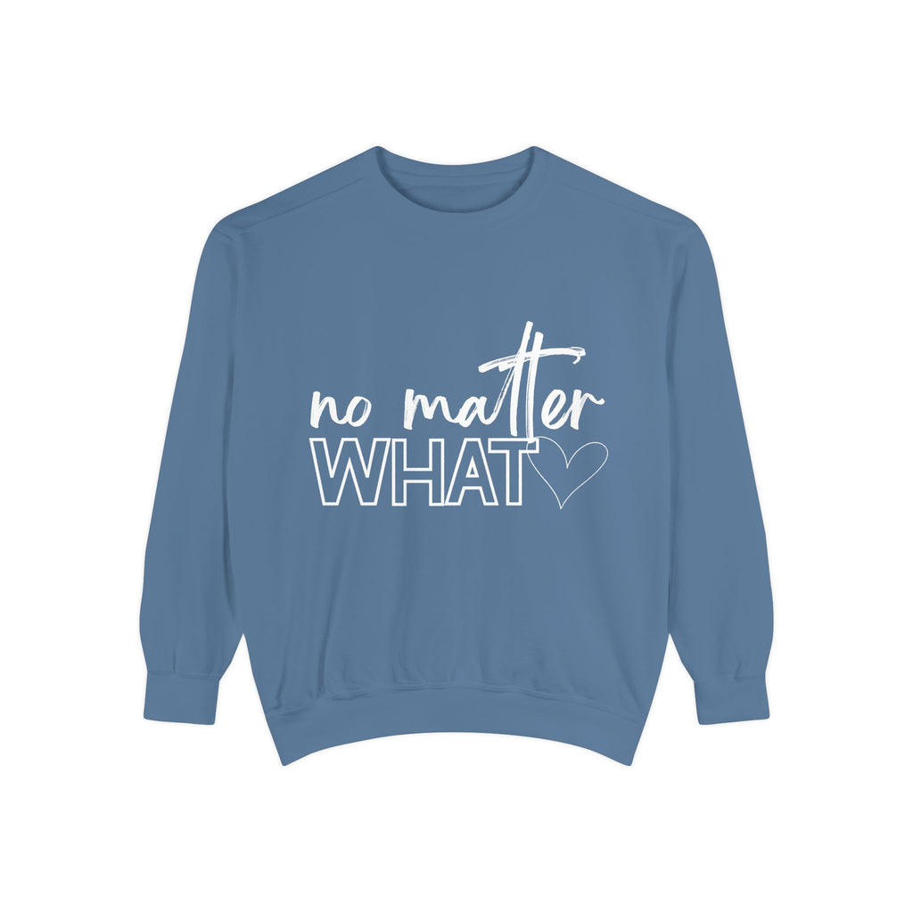 No Matter What Sweatshirt