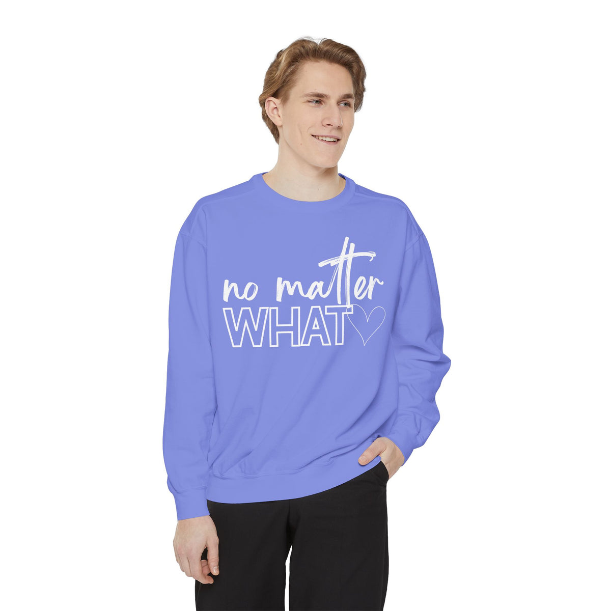 No Matter What Sweatshirt