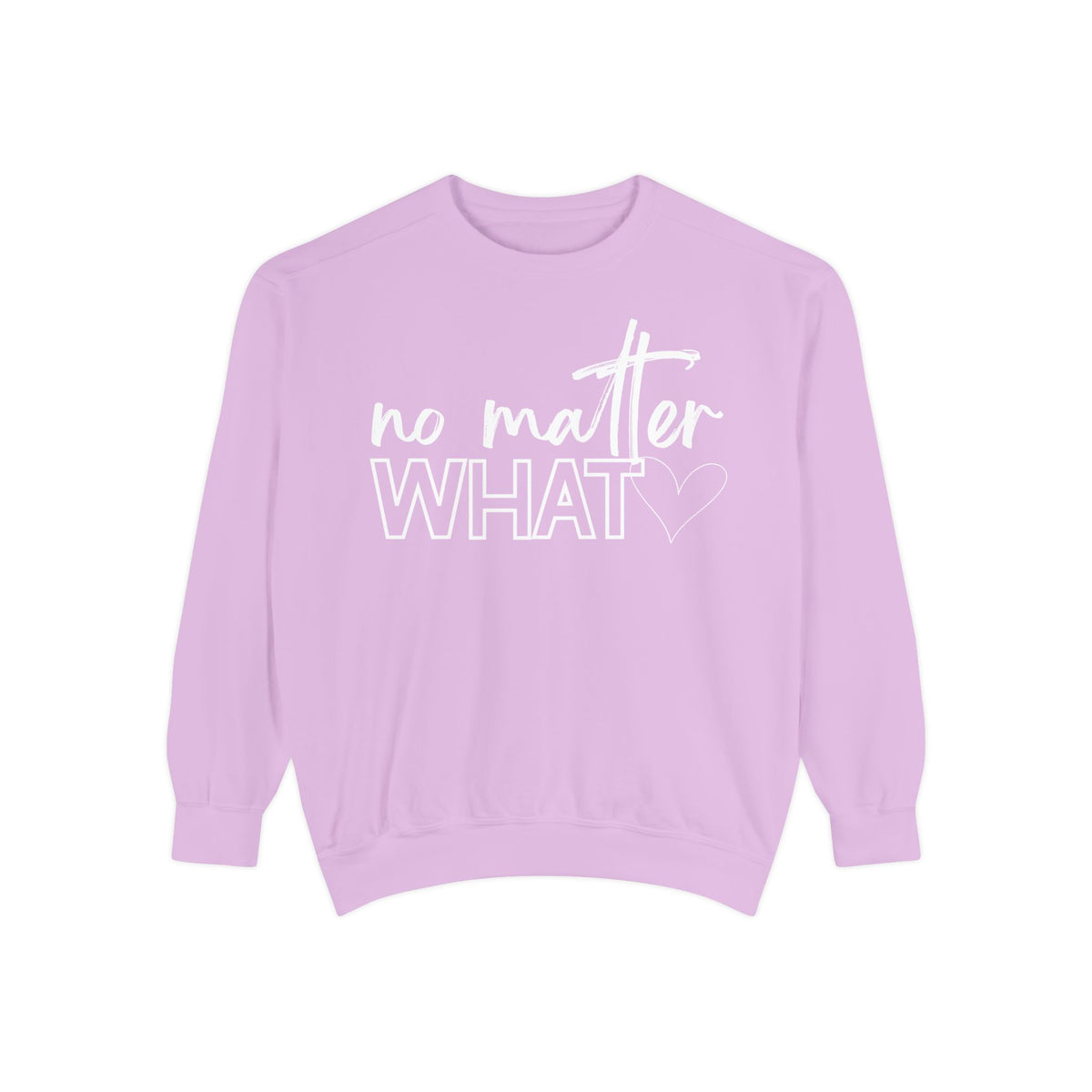 No Matter What Sweatshirt