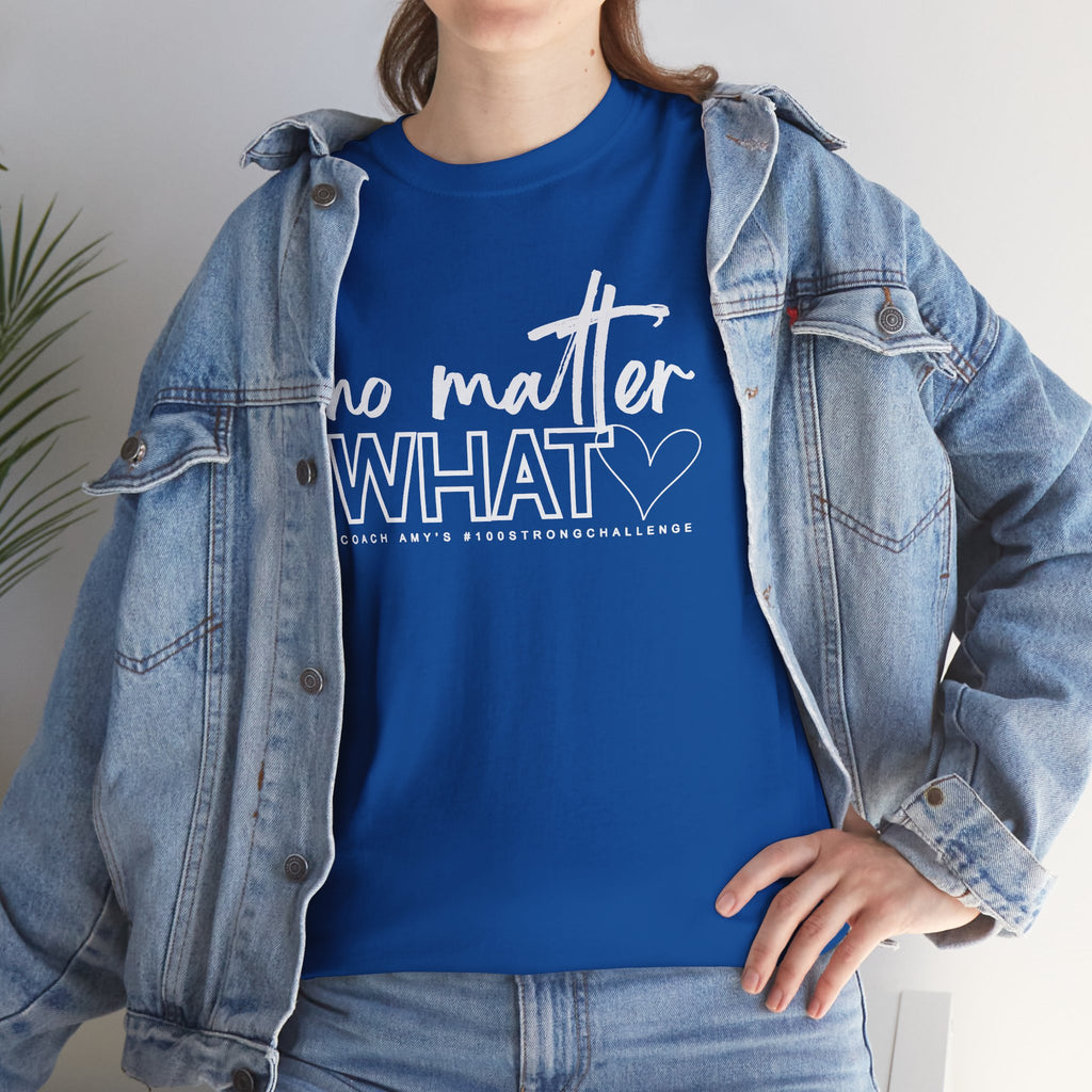 No Matter What Tee #100Strong