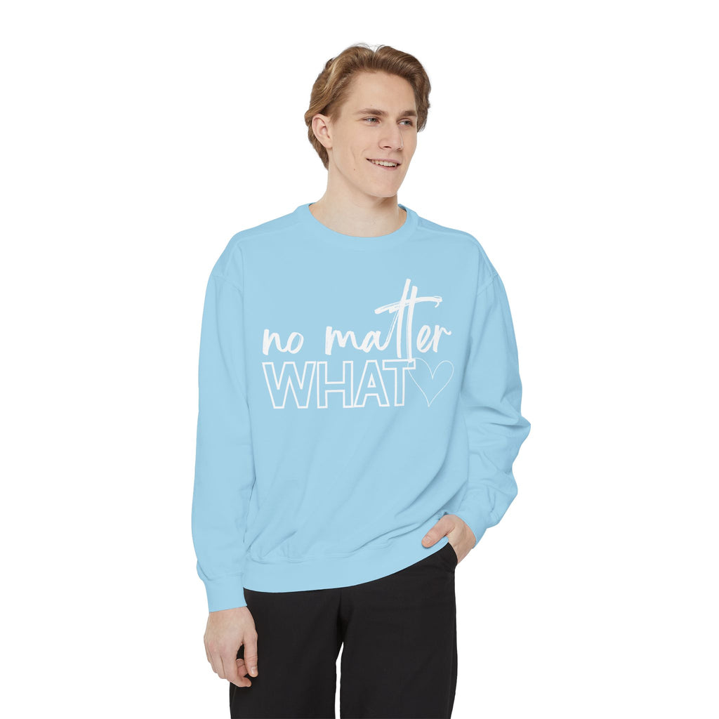 No Matter What Sweatshirt