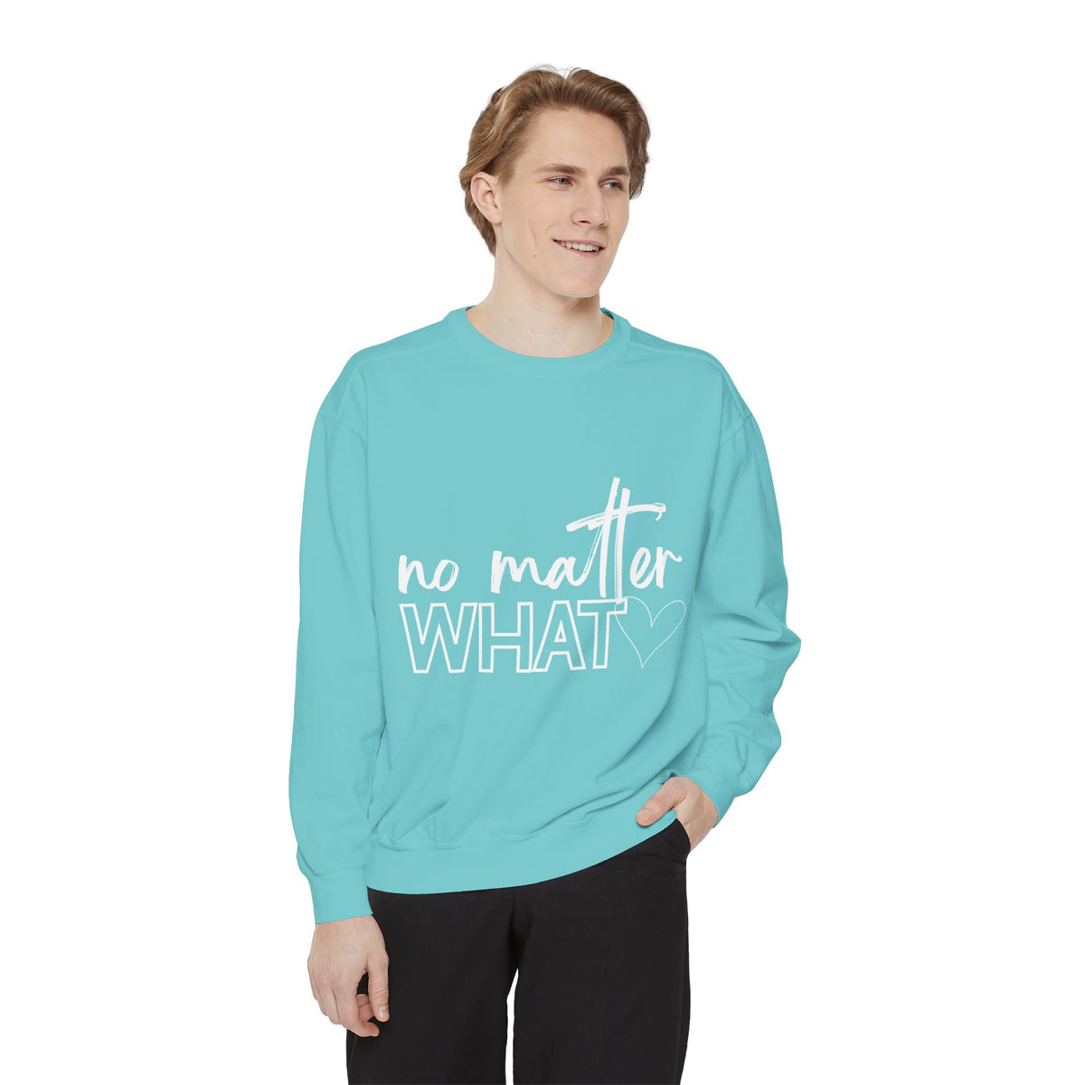 No Matter What Sweatshirt