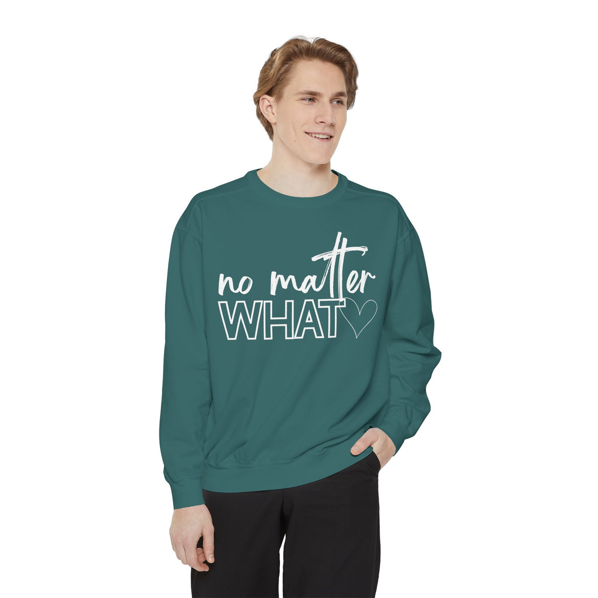 No Matter What Sweatshirt
