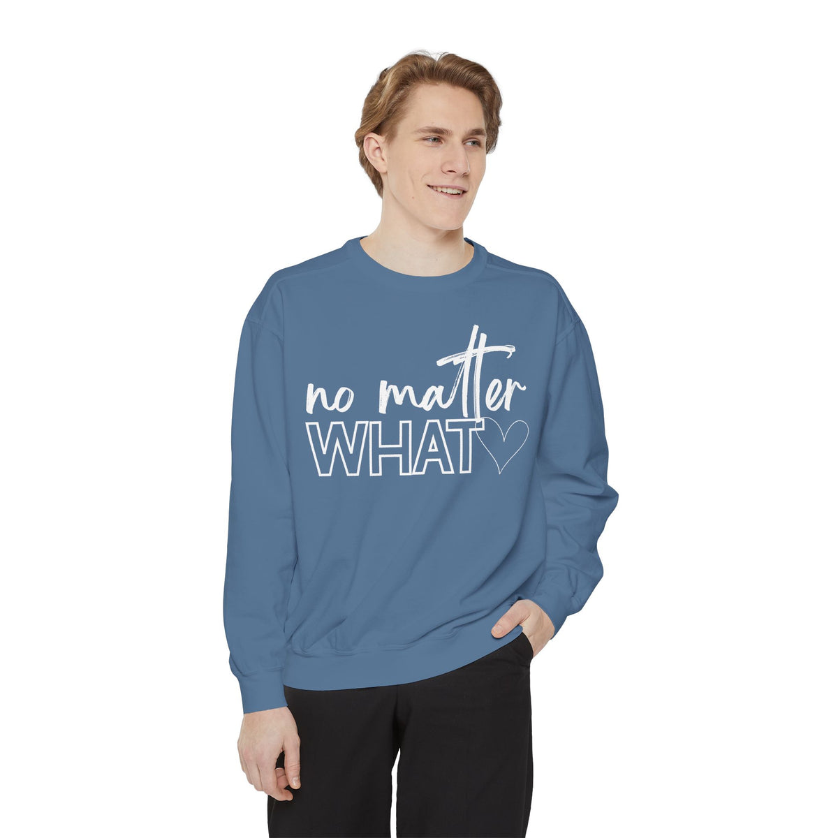 No Matter What Sweatshirt