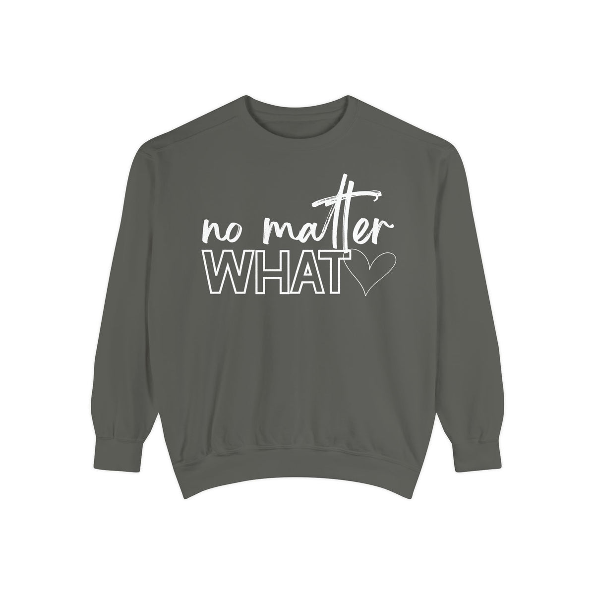 No Matter What Sweatshirt