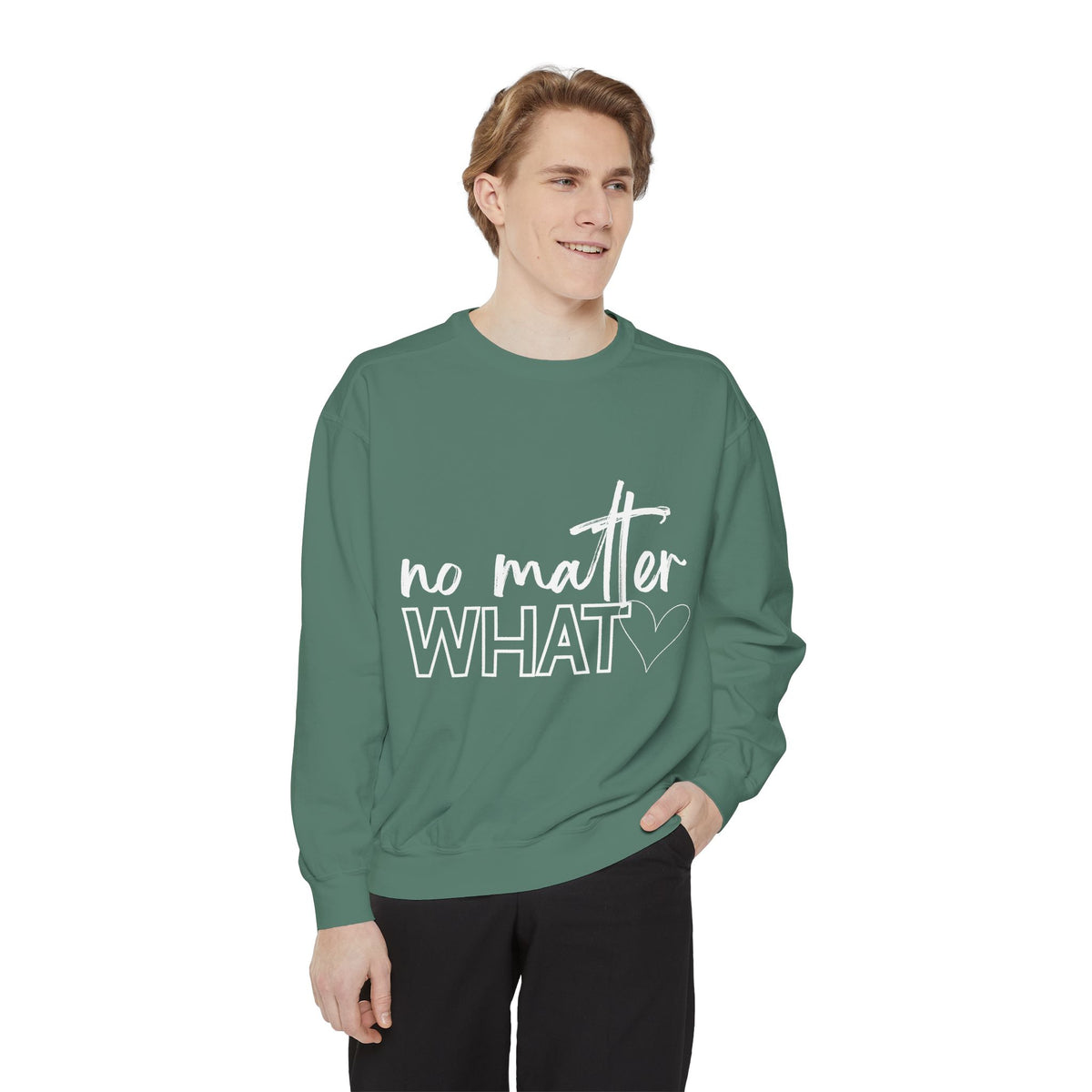 No Matter What Sweatshirt