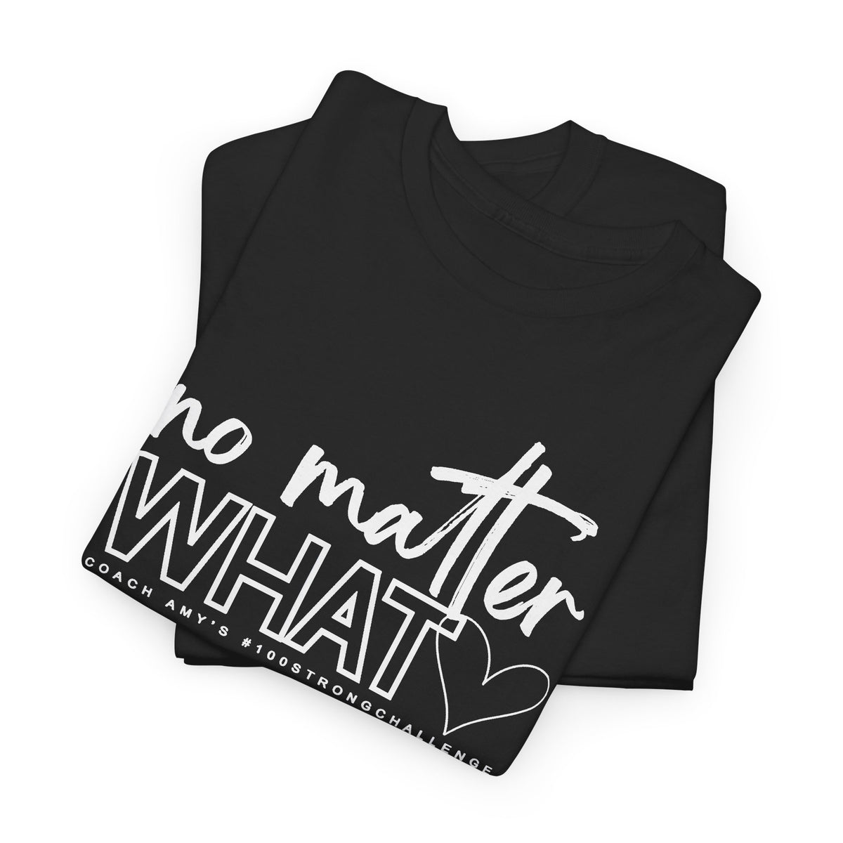 No Matter What Tee #100Strong