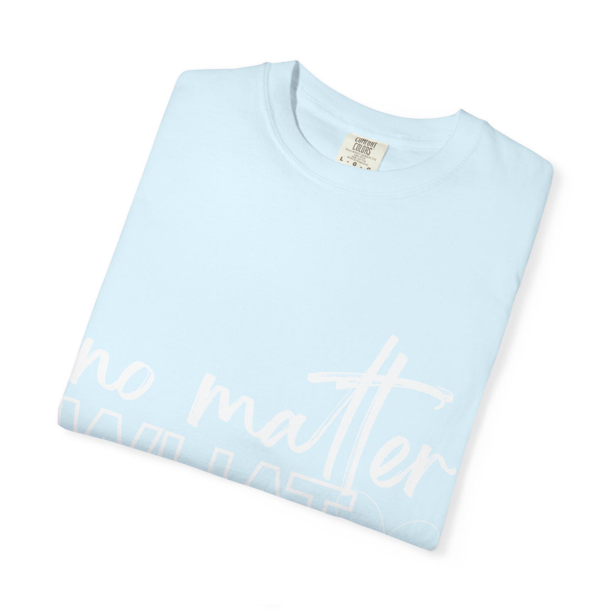 No Matter What T-shirt
